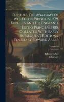 Euphues. The Anatomy of wit. Editio Princeps, 1579. Euphues and his England. Editio Princeps, 1580. Collated With Early Subsequent Editions. Edited by Edward Arber; Volume 04