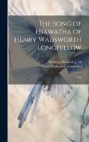 Song of Hiawatha of Henry Wadsworth Longfellow; Ed.