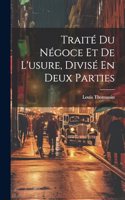 Traité Du Négoce Et De L'usure, Divisé En Deux Parties