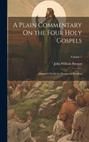 Plain Commentary On the Four Holy Gospels: Intended Chiefly for Devotional Reading; Volume 2