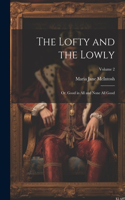 Lofty and the Lowly; or, Good in all and None all Good; Volume 2