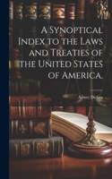 Synoptical Index to the Laws and Treaties of the United States of America,