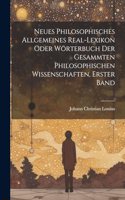Neues philosophisches allgemeines Real-Lexikon oder Wörterbuch der gesammten philosophischen Wissenschaften, Erster Band