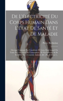 De L'électricité Du Corps Humain Dans L'état De Santé Et De Maladie