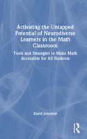 Activating the Untapped Potential of Neurodiverse Learners in the Math Classroom: Tools and Strategies to Make Math Accessible for All Students