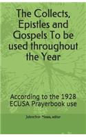 The Collects, Epistles and Gospels To be used throughout the Year: According to the 1928 ECUSA Prayerbook use