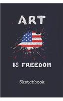 Sketchbook: Art Is Freedom U.S. Blank Writing Journal Patriotic Stars & Stripes Red White & Blue Cover Daily Diaries for Journalists & Writers Note Taking Write