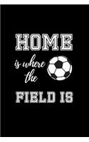 Home is where the Field is: Soccer Coach Gifts. College Ruled Notebook for Players and Football Fans
