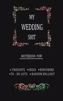My Wedding Shit Notebook for Thoughts Ideas Reminders To-do Lists Random Bullshit
