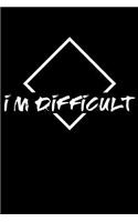 I'm Difficult