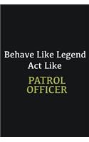 Behave like Legend Act Like Patrol Officer