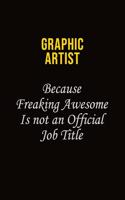Graphic Artist Because Freaking Awesome Is Not An Official Job Title