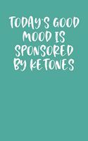 Today's Good Mood Is Sponsored by Ketones