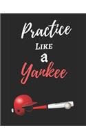 Practice Like A Yankee: Yankee Baseball Themed Journal / Notebook - Large Size (8.5" by 11") - 125 Pages (Blank) - Best for Sketching, Writing, Jotting, Recipe Book, Idea B