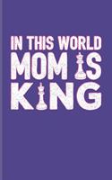 In This World Mom Is King: Funny Chess Jokes Journal For Player, Nerds, Strategy, Tactics, Math, Intelligence, Checkmate & Board Game Fans - 6x9 - 100 Blank Lined Pages