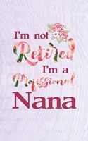 I'm Not Retired I'm a Professional Nana: Family Grandma Women Mom Memory Journal Blank Lined Note Book Mother's Day Holiday Gift