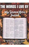 My Sermon Notes Journal: THE WORDS I LIVE BY: An Inspirational Two-Year Bible Notebook For Journaling, Reflection, and Application in Your Life