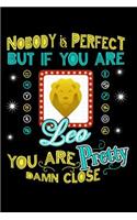 Nobody Is Perfect But If You Are Leo You Are Pretty Damn Close
