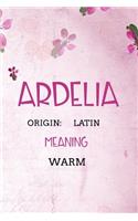 Ardelia Latin Warm: Personalized Name Meaning Book / Journal This Christain Name Meaning Notebook / Journal is perfect for school, writing poetry, use as a diary, grati