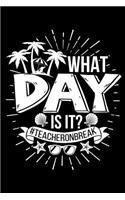 What Day Is It? #teacheronbreak