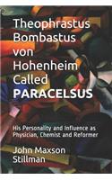 Theophrastus Bombastus von Hohenheim Called Paracelsus