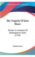 The Tragedy Of Jane Shore: Written In Imitation Of Shakespeare's Style (1736)(English)