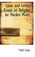 Lame and Lovely Essays on Religion for Morden Minds