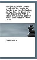 The Detection of Colour-Blindness and Imperfect Eyesight by the Methods of Dr. Snellen, Dr. Daae and: (English)