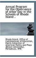 Annual Program for the Observance of Arbor Day in the Schools of Rhode Island .
