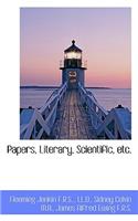 Papers, Literary, Scientific, Etc.