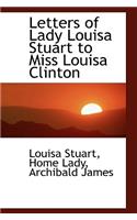 Letters of Lady Louisa Stuart to Miss Louisa Clinton