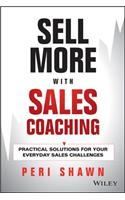 Sell More with Sales Coaching: Practical Solutions for Your Everyday Sales Challenges