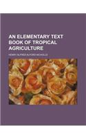 An Elementary Text Book of Tropical Agriculture: (English)