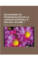 Diccionario de Pronunciacion de La Lenguas Espanola E Inglesa Volume 1