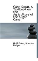 Cane Sugar. a Textbook on the Agriculture of the Sugar Cane