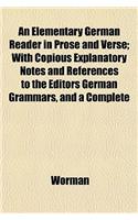 An Elementary German Reader in Prose and Verse; With Copious Explanatory Notes and References to the Editors German Grammars, and a Complete: (English)