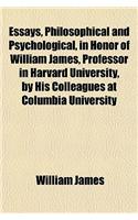 Essays, Philosophical and Psychological, in Honor of William James, Professor in Harvard University, by His Colleagues at Columbia University