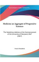 Medicine an Aggregate of Progressive Sciences
