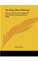 The King Alfred Millenary: A Record of the Proceedings of the National Commemoration (1902)