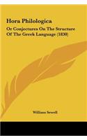 Hora Philologica: Or Conjectures on the Structure of the Greek Language (1830)