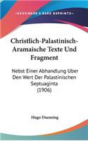 Christlich-Palastinisch-Aramaische Texte Und Fragment: Nebst Einer Abhandlung Uber Den Wert Der Palastinischen Septuaginta (1906)