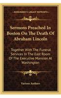 Sermons Preached in Boston on the Death of Abraham Lincoln