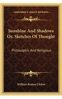 Sunshine And Shadows Or, Sketches Of Thought
