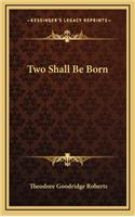 Two Shall Be Born
