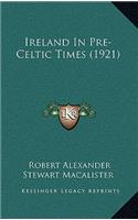 Ireland in Pre-Celtic Times (1921)