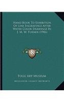 Hand Book To Exhibition Of Line Engravings After Water Color Drawings By J. M. W. Turner (1906): (English)