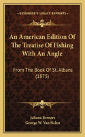 American Edition Of The Treatise Of Fishing With An Angle