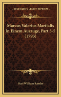 Marcus Valerius Martialis In Einem Auszuge, Part 3-5 (1793)