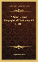 A New General Biographical Dictionary V6 (1848)