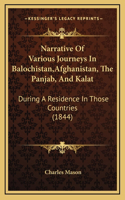 Narrative Of Various Journeys In Balochistan, Afghanistan, The Panjab, And Kalat